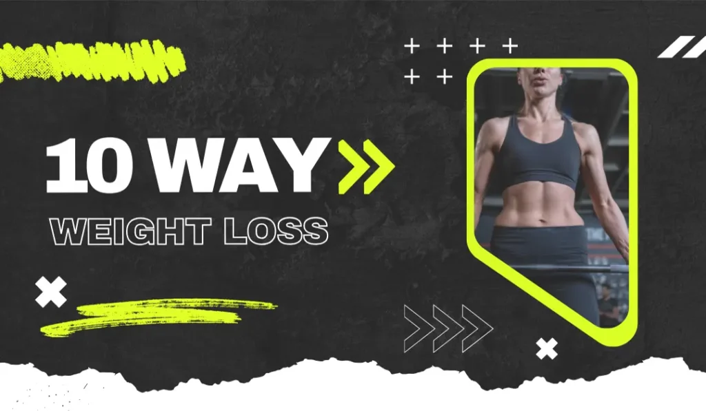 10 Way weight Loss
Fastest Way weight Loss